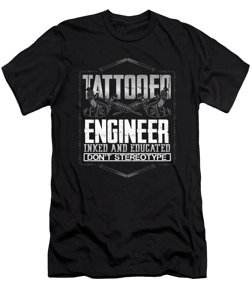 Tattooed Engineer Gifts Inked and Educated Dont Sterotype Tattooed Engineer Kanig Designs T-Shirt