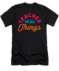 Teacher of All Things Teaching Professor Educator Profession Educating Teach Gift Thomas Larch T-Shirt