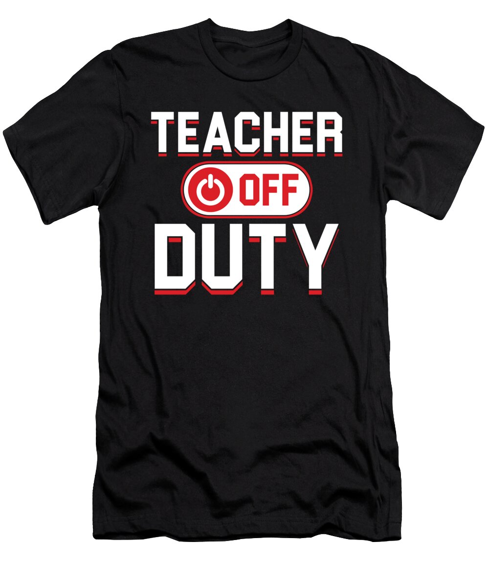 Teacher Off Duty Teaching School Gift Thomas Larch T-Shirt