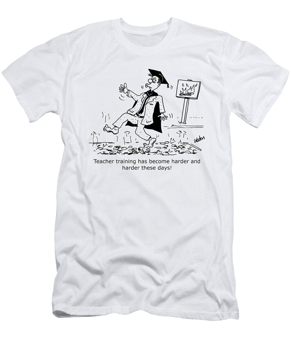 Teacher Training Has Become Harder and Harder These Days Graham Waters T-Shirt