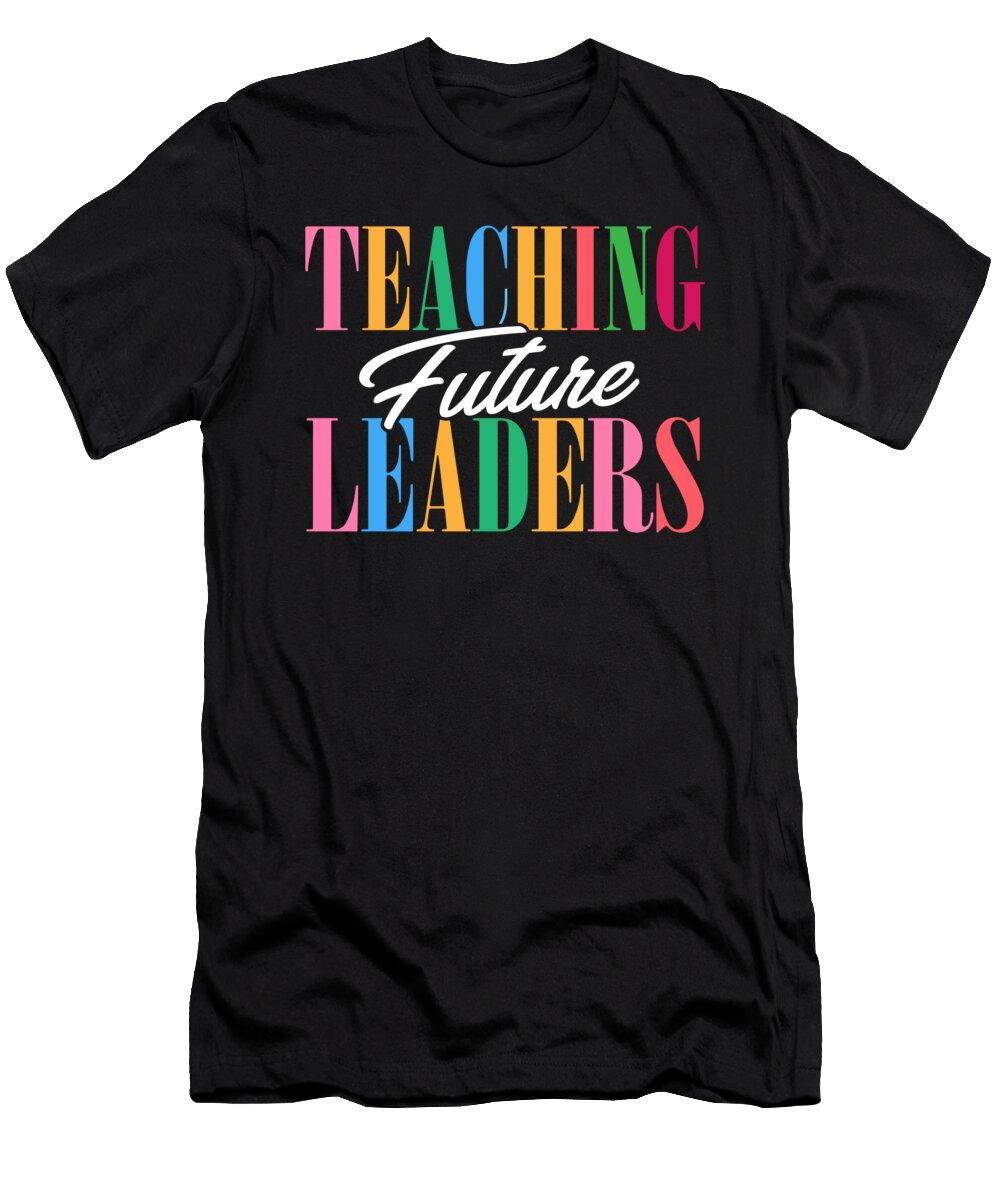 Teachers I Educators I Teaching Future Leaders Maximus Designs T-Shirt