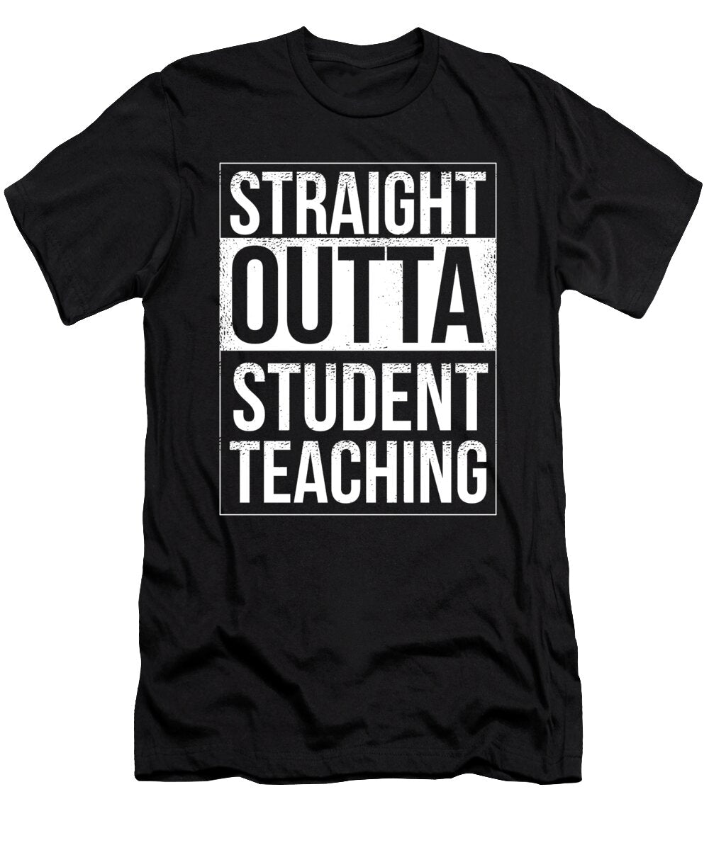 Teaches Profession Professor Educator Teacher Gift Straight Outta Student Teaching Thomas Larch T-Shirt