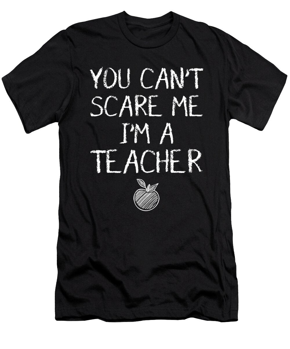 Teaches Profession Teaching Professor Educator Teach Gift You Cant Scare Me Im a Teacher Thomas Larch T-Shirt