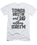 Technical Director Dad Funny Gift Idea for Father Gag Joke Nothing Scares Me Funny Gift Ideas T-Shirt