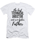 Technical Director Father Funny Gift Idea for Dad Gag Inspiring Joke the Best and Even Better Funny Gift Ideas T-Shirt