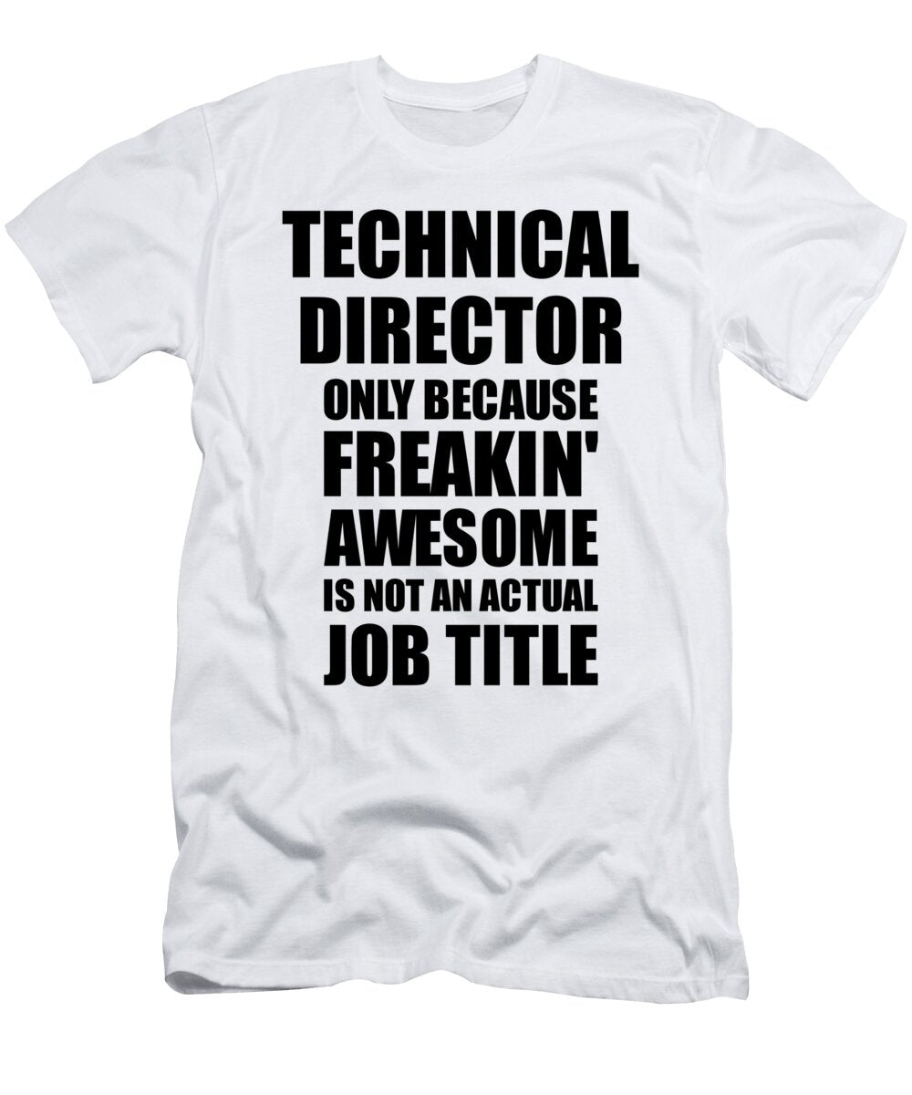 Technical Director Freaking Awesome Funny Gift for Coworker Job Prank Gag Idea Funny Gift Ideas T-Shirt
