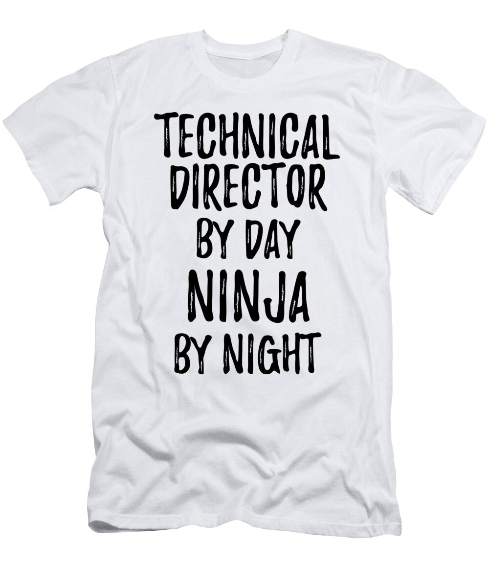 Technical Director Gift Ninja By Day Technical Director By Night Funny Gift Ideas T-Shirt