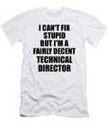 Technical Director I Cant Fix Stupid Funny Coworker Gift Funny Gift Ideas T-Shirt