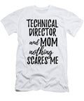 Technical Director Mom Funny Gift Idea for Mother Gag Joke Nothing Scares Me Funny Gift Ideas T-Shirt