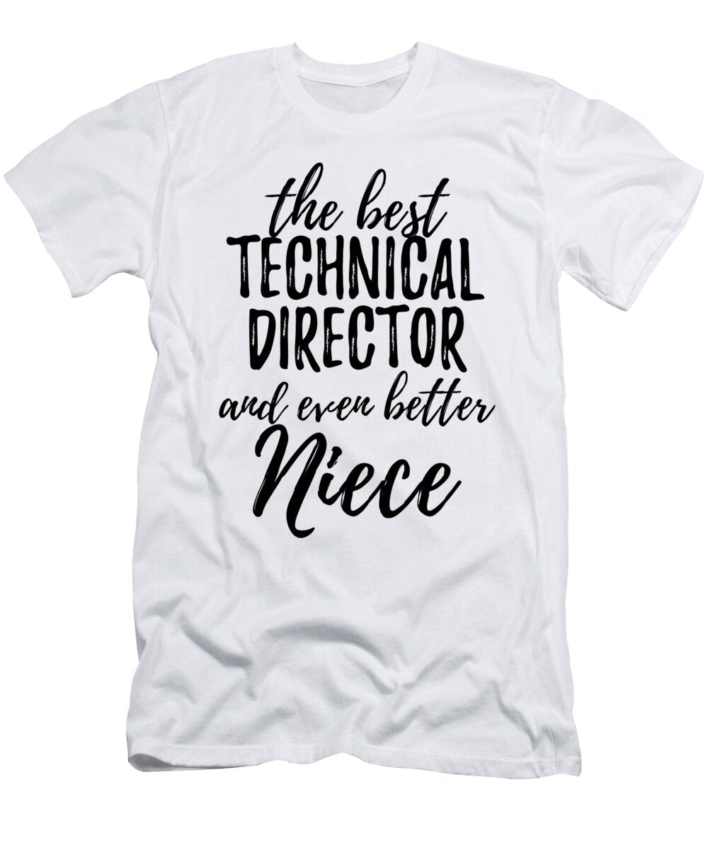 Technical Director Niece Funny Gift Idea for Nieces Gag Inspiring Joke the Best and Even Better Funny Gift Ideas T-Shirt