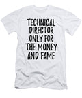 Technical Director Only for the Money and Fame Funny Gift Ideas T-Shirt