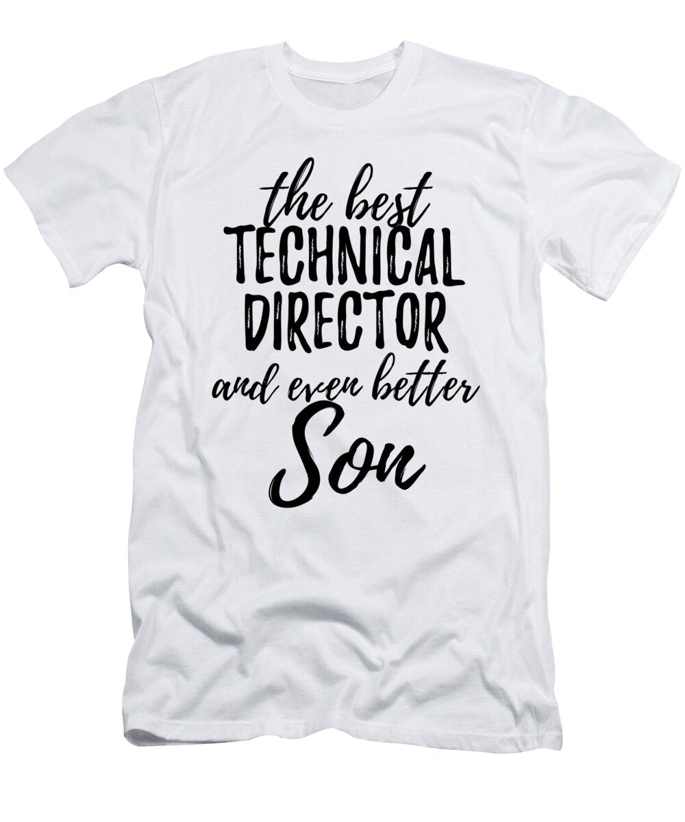 Technical Director Son Funny Gift Idea for Child Gag Inspiring Joke the Best and Even Better Funny Gift Ideas T-Shirt