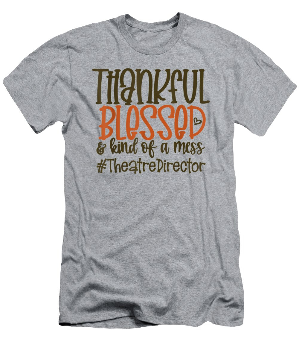 Thankful Blessed Kind of a Mess Theatre Director T Jaxon Casea T-Shirt