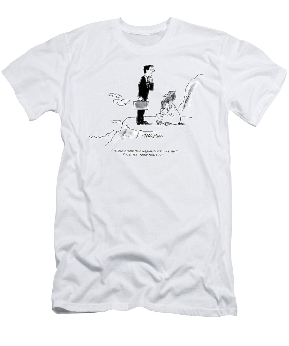 Thanks for the Meaning of Life But Ill Still Need Money Peter Hesse T-Shirt