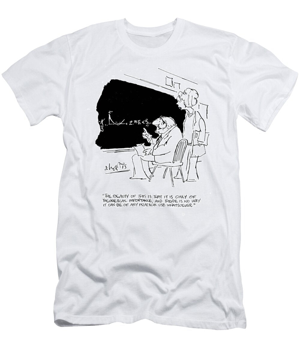 The Beauty of This Is That It Is Only of Theoretical Sidney Harris T-Shirt