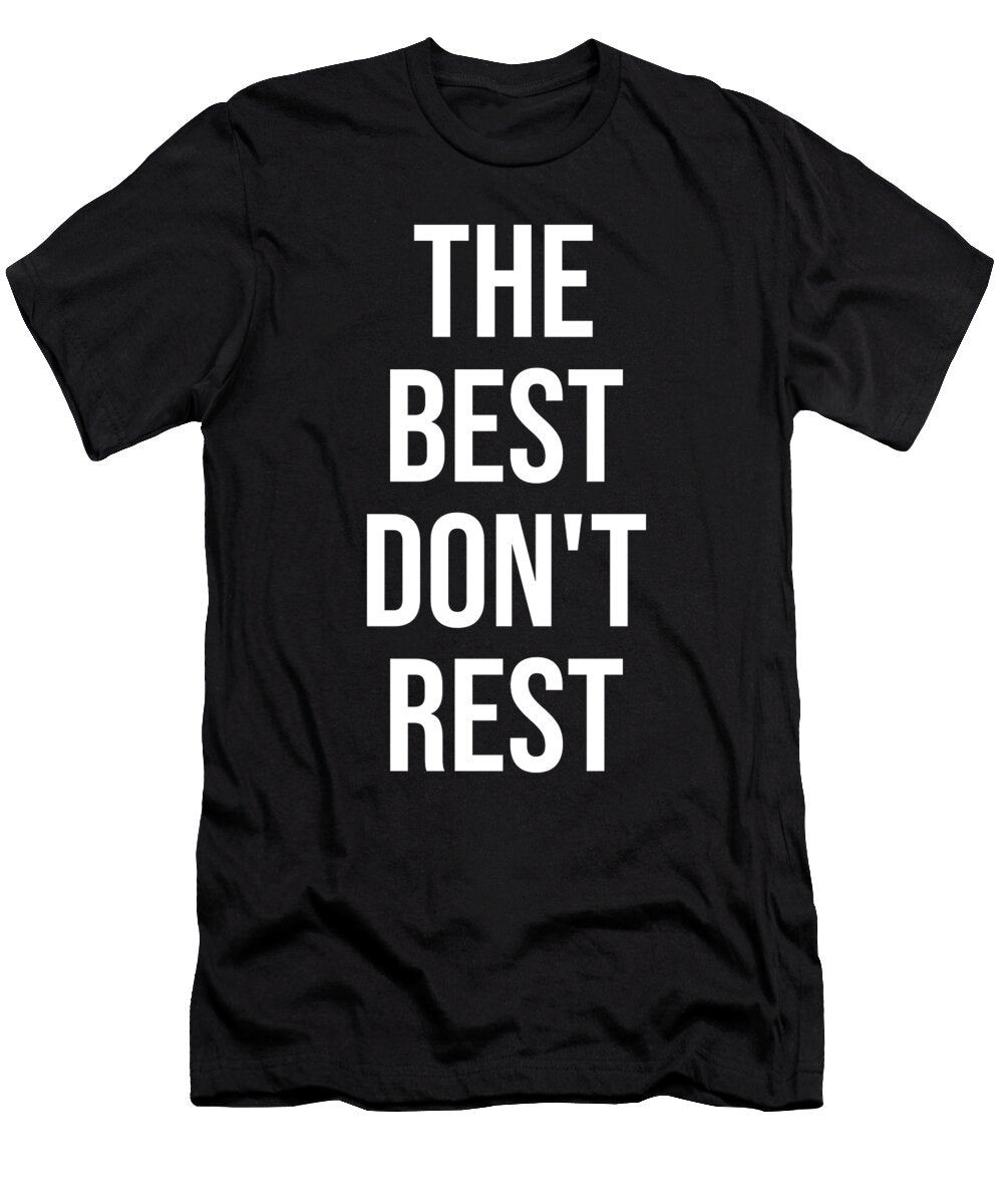 The Best Dont Rest Gym Hustle Success Motivational Matthew Chan T-Shirt