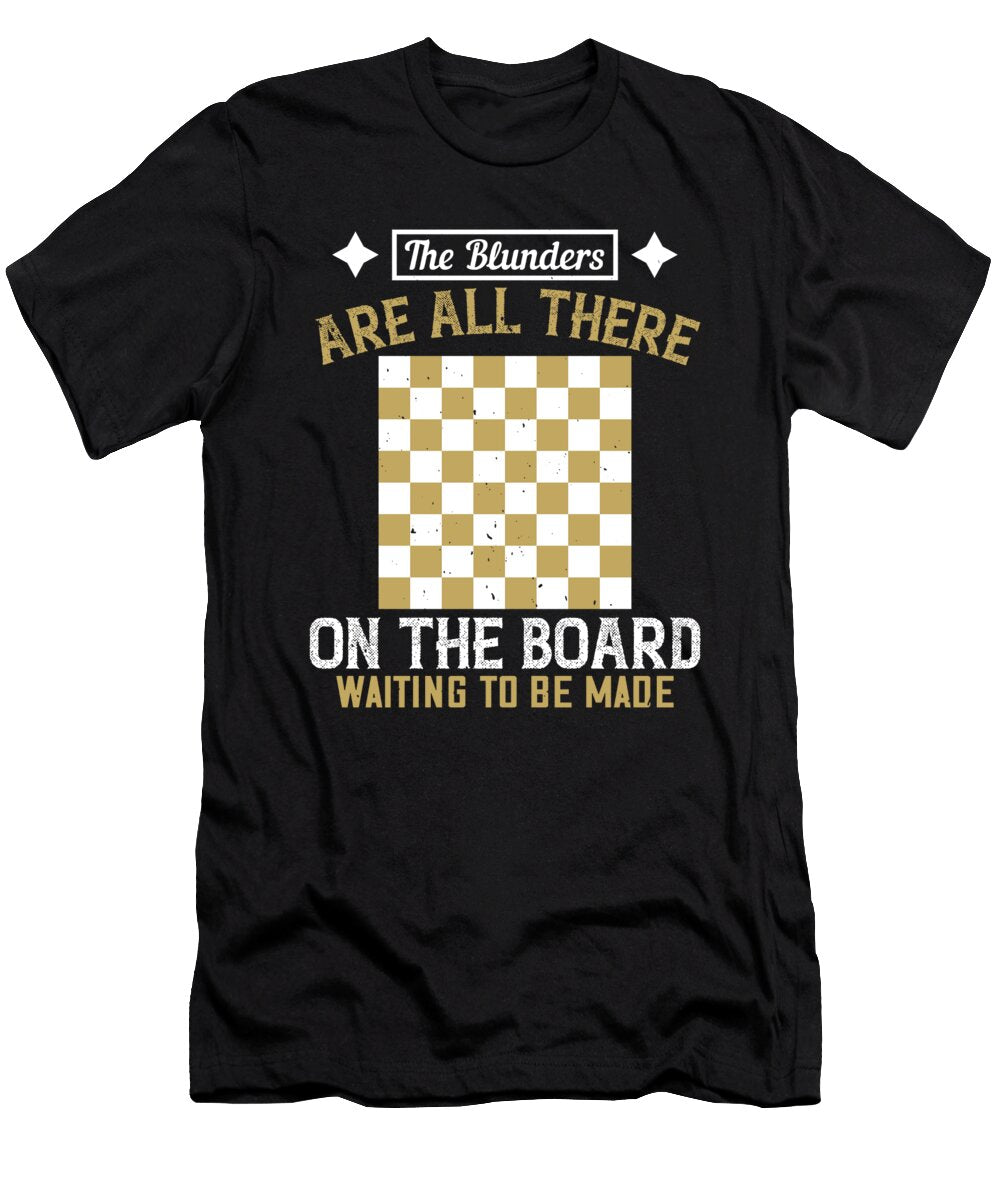The Blunders Are All There on the Board Waiting to Be Made Jacob Zelazny T-Shirt