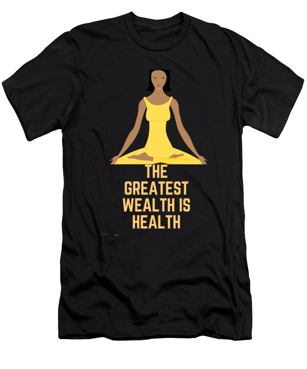 The Greatest Wealth Is Health Yoga Design Healthy Life Network T-Shirt