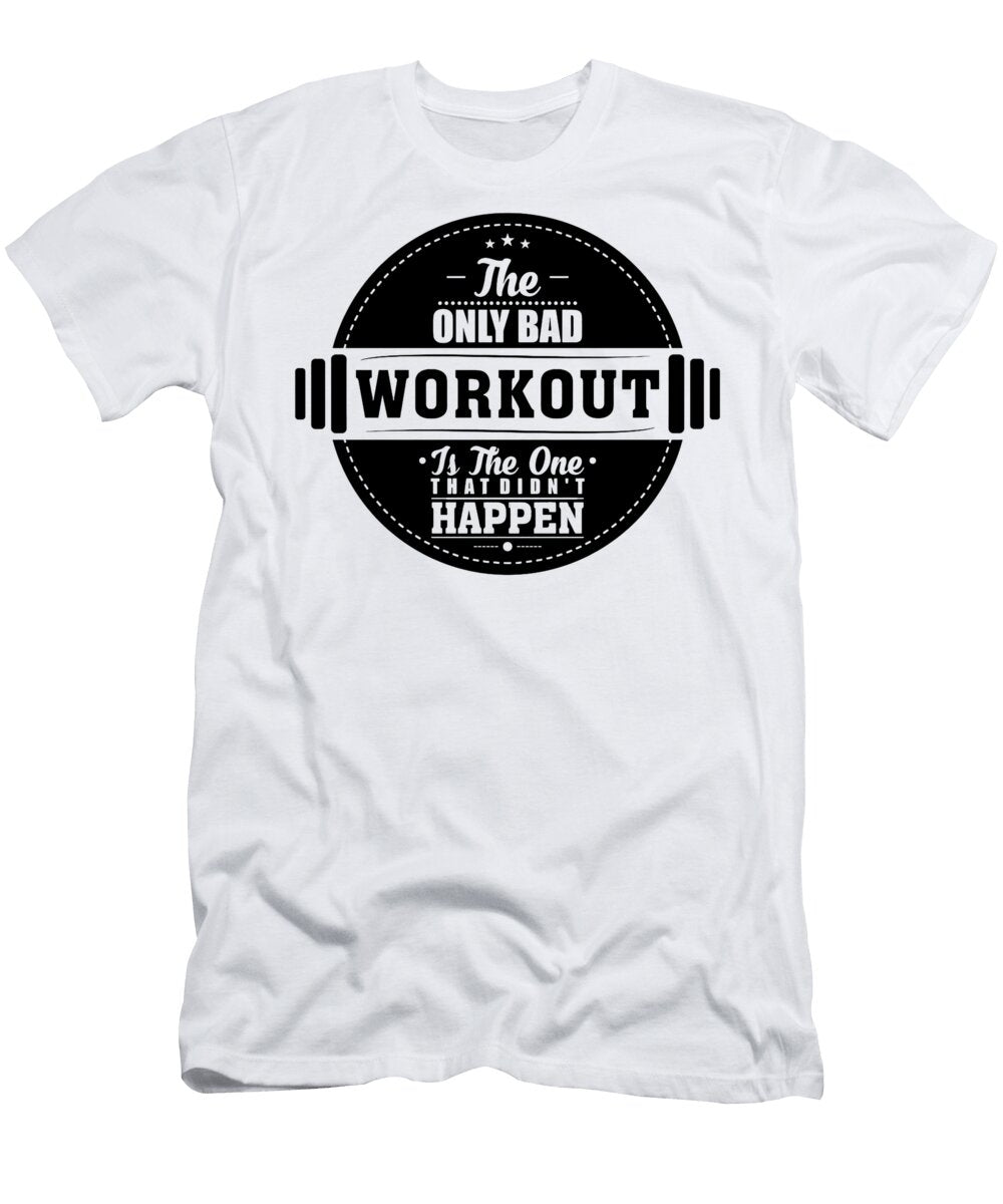 The Only Bad Workout Is the One That Didnt Happen Fikan Karen Losa T-Shirt