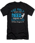 The Only People Who Need Degrees Are Dentists and Brain Surgeons Jacob Zelazny T-Shirt