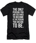 The Only Person You Are Destined to Become Matthew Chan T-Shirt