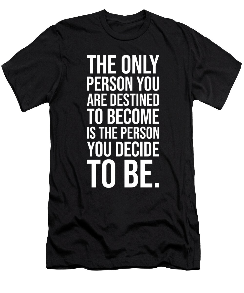 The Only Person You Are Destined to Become Matthew Chan T-Shirt
