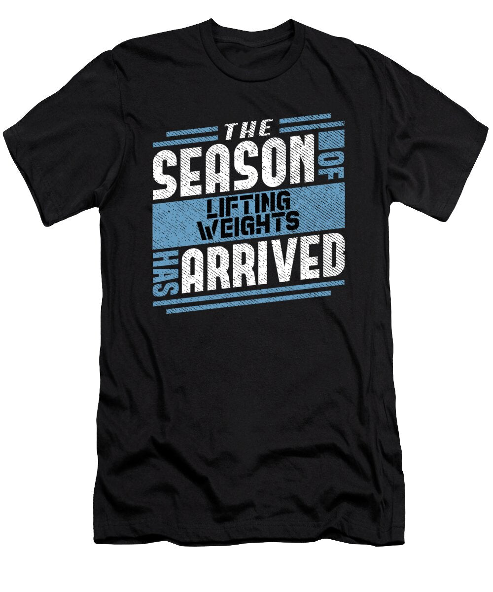 The Season of Lifting Weights Has Arrived Maximilian Klein T-Shirt