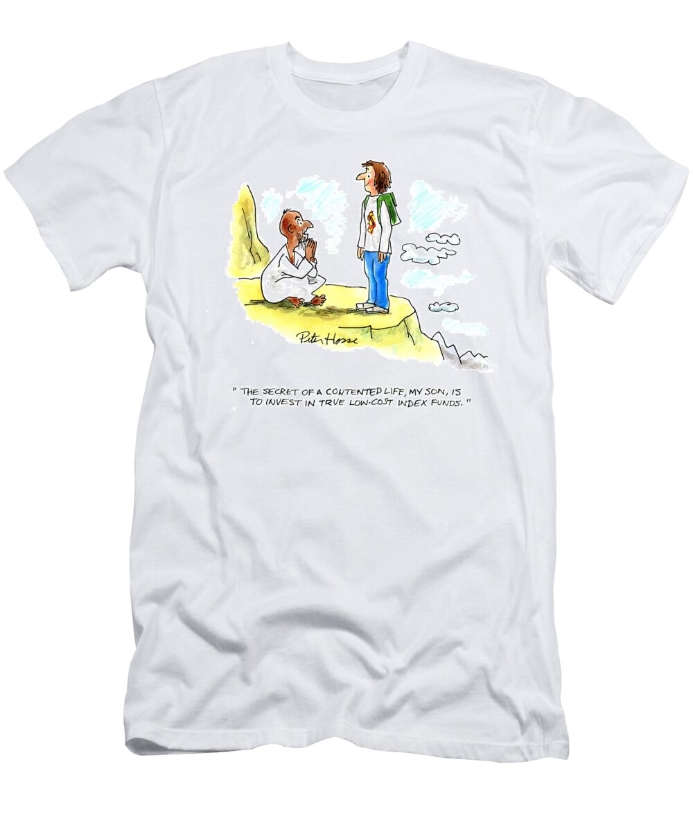 The Secret of a Contented Life My Son Is to Invest Peter Hesse T-Shirt
