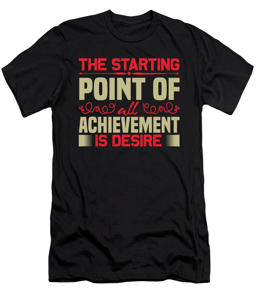The Starting Point of All Achievement Is Desire Jacob Zelazny T-Shirt