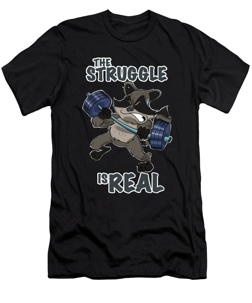 The Struggle Is Real Racoon I Fitness Gym I Weightlifting Maximus Designs T-Shirt