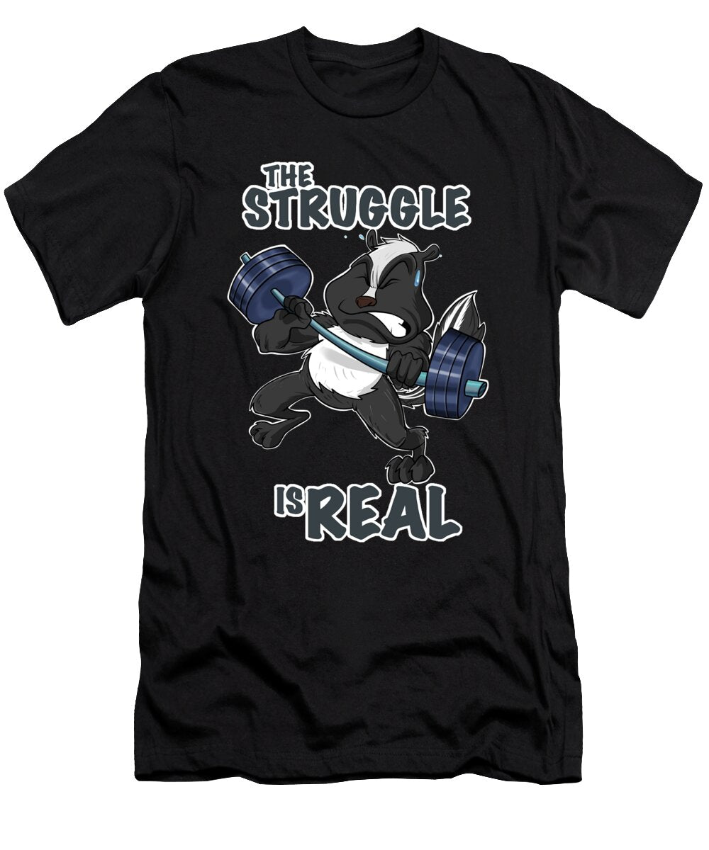 The Struggle Is Real Skunk I Fitness Skunk Gym Weightlifting Maximus Designs T-Shirt