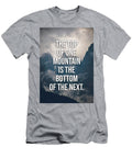 The Top of One Mountain Is the Bottom of the Next Matthew Chan T-Shirt