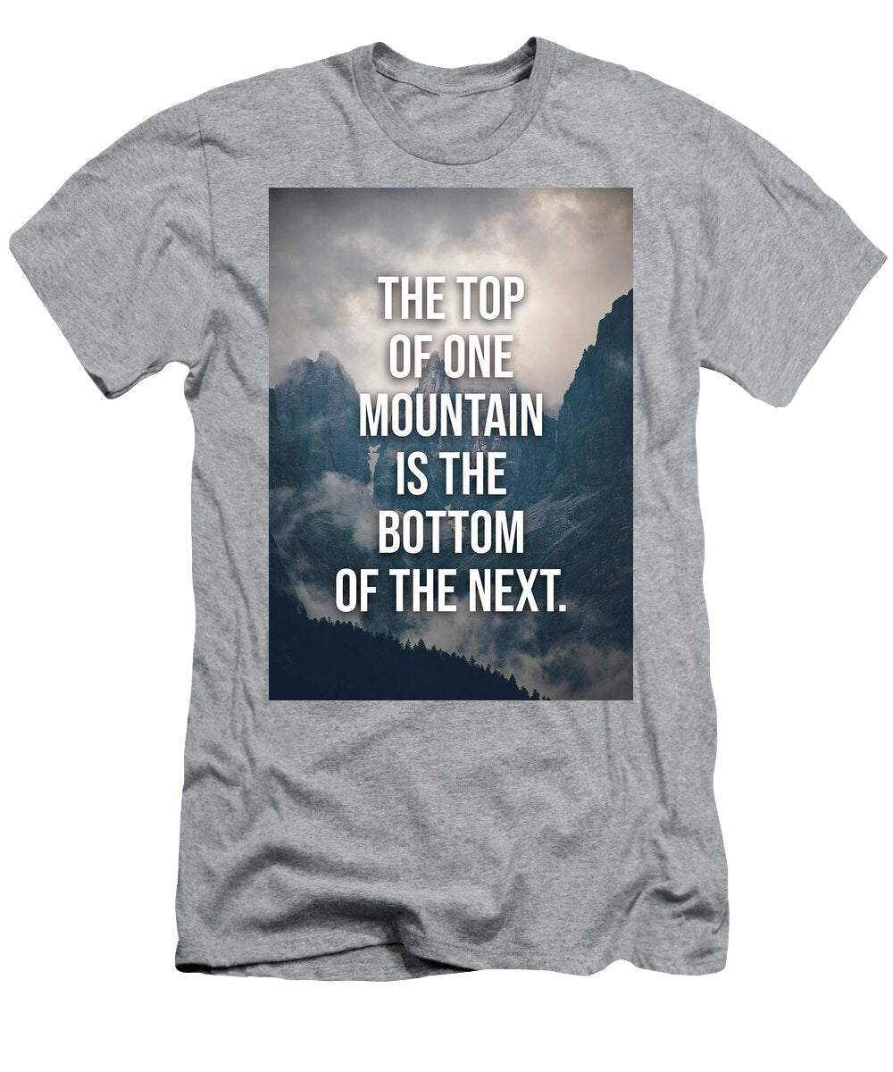 The Top of One Mountain Is the Bottom of the Next Matthew Chan T-Shirt
