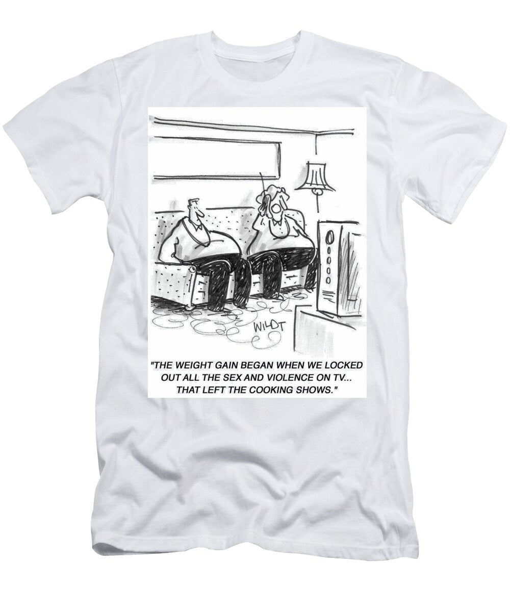 The Weight Gain Began When We Locked Out All the Sex Chris Wildt T-Shirt