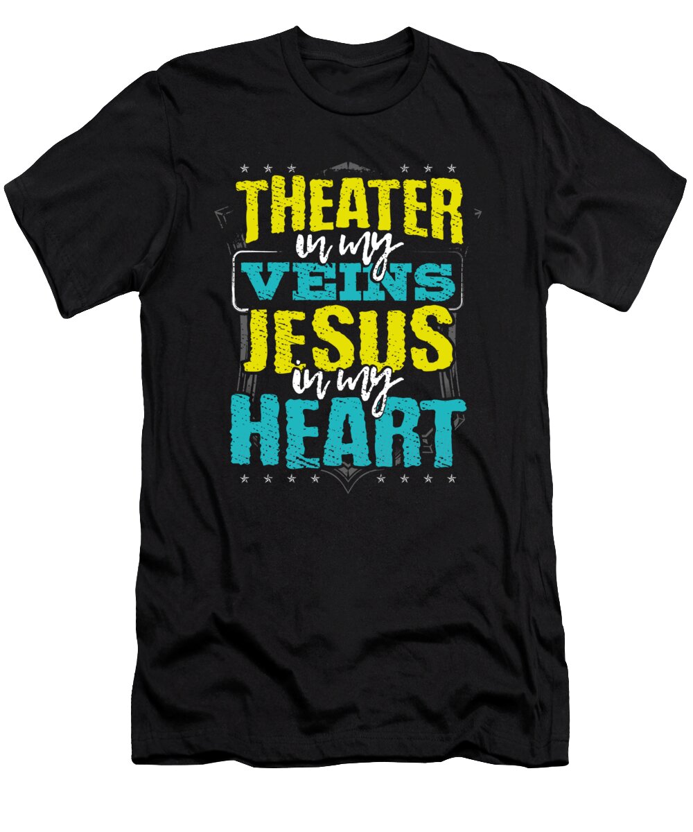 Theater Arts Gift Actor Gift Theater Is in My Veins Jesus Is in My Heart Kanig Designs T-Shirt