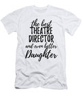 Theatre Director Daughter Funny Gift Idea for Girl Gag Inspiring Joke the Best and Even Better Funny Gift Ideas T-Shirt