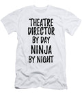 Theatre Director Gift Ninja By Day Theatre Director By Night Funny Gift Ideas T-Shirt