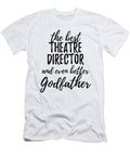 Theatre Director Godfather Funny Gift Idea for Godparent Gag Inspiring Joke the Best and Even Better Funny Gift Ideas T-Shirt