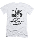 Theatre Director Whats Your Excuse Funny Gift Idea for Coworker Office Gag Job Joke Funny Gift Ideas T-Shirt