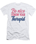 Therapist Gift Idea Be Nice I Know Your Therapist Kanig Designs T-Shirt