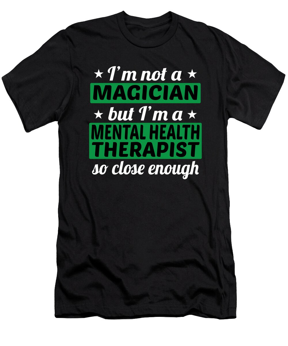 Therapist Gift Not a Magician But Im a Mental Health Therapist Kanig Designs T-Shirt