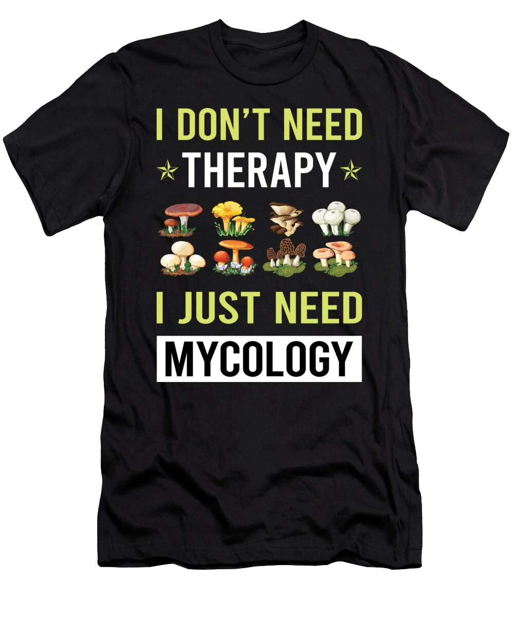 Therapy Mycology Mycologist Mushroom Mushrooms Petrona Romero T-Shirt