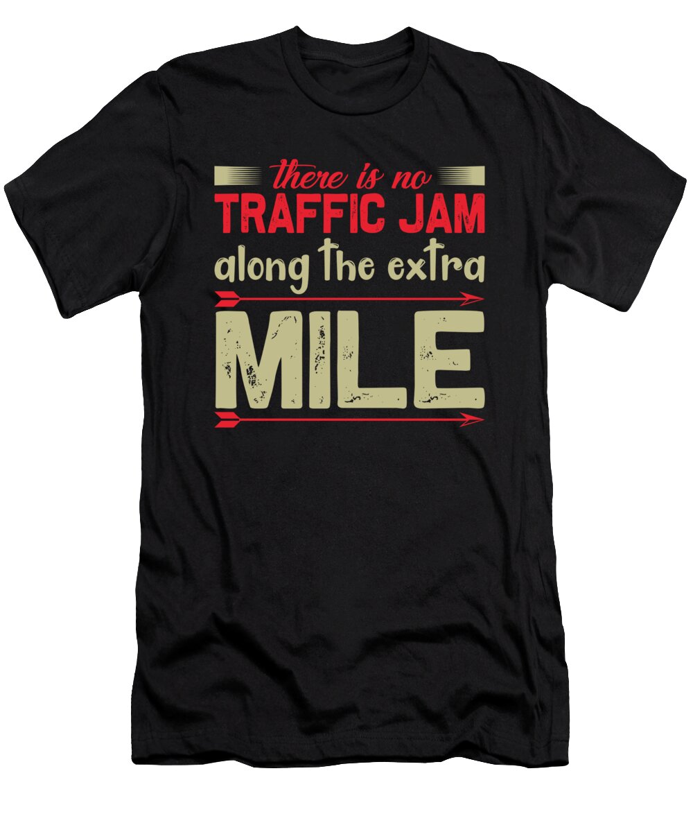 There Is No Traffic Jam Along the Extra Mile Jacob Zelazny T-Shirt