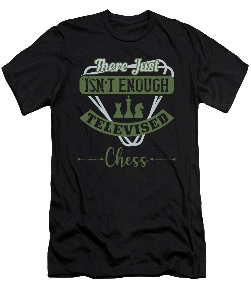 There Just Isnt Enough Televised Chess Jacob Zelazny T-Shirt