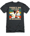 Theres No Crying in Baseball 7oox7 Chu Luan Ho T-Shirt