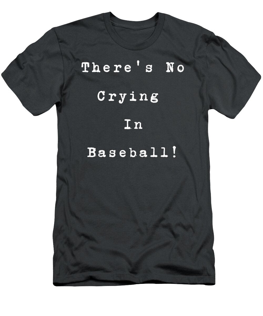 Theres No Crying in Baseball a League of Their Own Nguyen Hap Bui T-Shirt