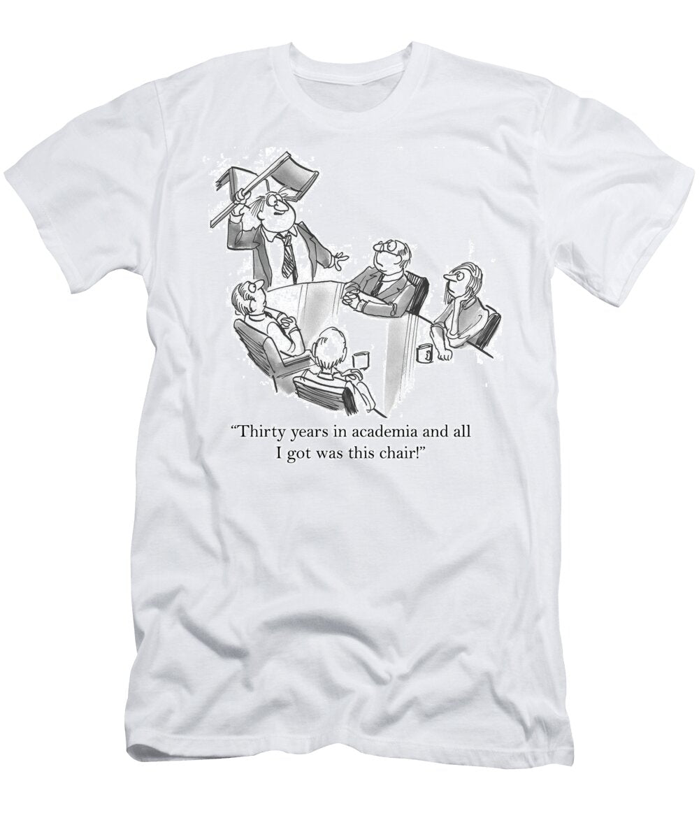 Thirty Years in Academia and All I Got Was This Chair Andrew Toos T-Shirt