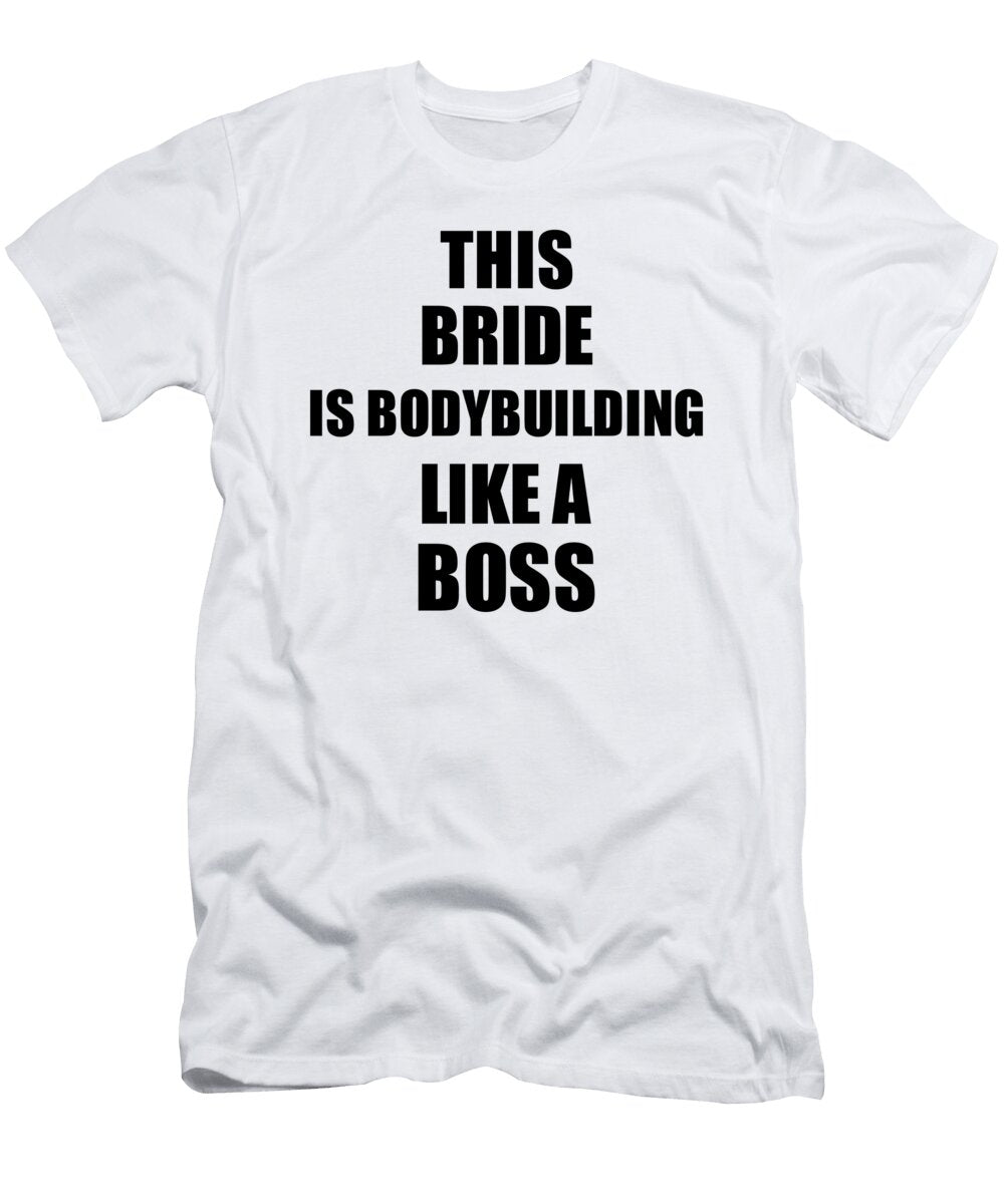 This Bride Is Bodybuilding Like a Boss Funny Gift Funny Gift Ideas T-Shirt