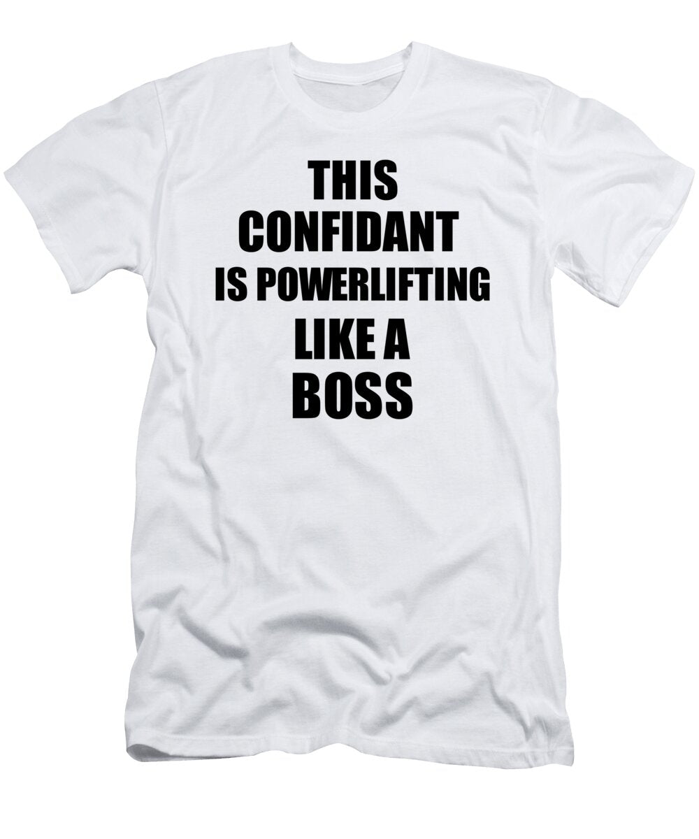 This Confidant Is Powerlifting Like a Boss Funny Gift Funny Gift Ideas T-Shirt