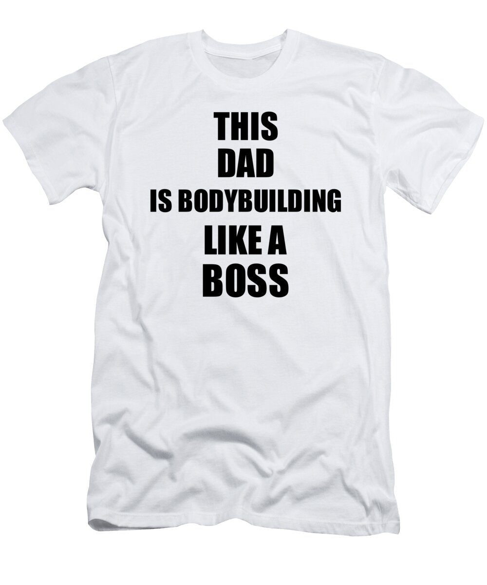 This Dad Is Bodybuilding Like a Boss Funny Gift Funny Gift Ideas T-Shirt